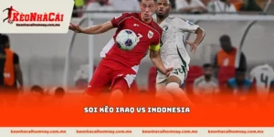 Soi kèo Iraq vs Indonesia