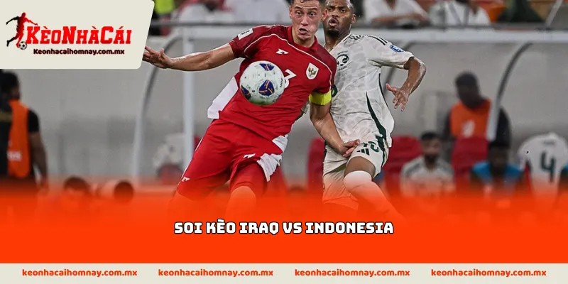 Soi kèo Iraq vs Indonesia