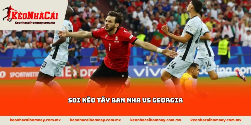 Soi kèo Tây Ban Nha vs Georgia