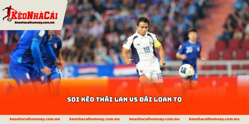 Soi kèo Thái Lan vs Đài Loan TQ